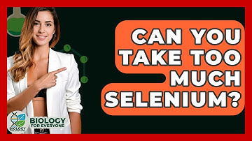 Can You Take Too Much Selenium? - Biology For Everyone
