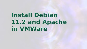 Installing Debian 11 and then installing Apache 2 on VMWare