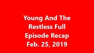 Young And The Restless Episode Recap Feb. 25, 2019 - Day Ahead
