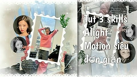 Tut 3 skill Alight Motion siêu đơn giản dành cho newbie | Jinsially [#6]