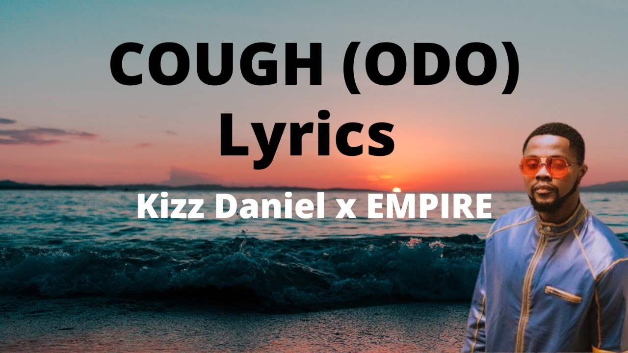 odo cough song by Kizz Daniel odo song lyrics YouTube