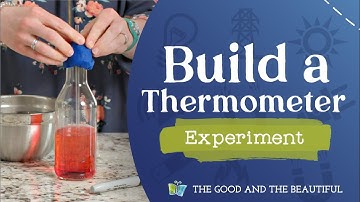 Build a Thermometer Experiment | Energy | The Good and the Beautiful