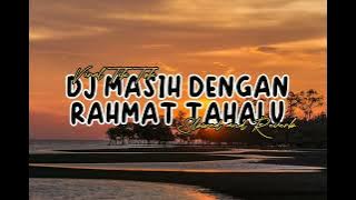 DJ MASIH DENGAN RAHMAT TAHALU. VIRAL TIKTOK🔥 Slowed And Reverb✨