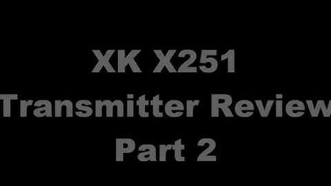 XK X251 Transmitter review & Programming Part 2