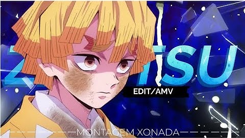Zenitsu Agatsuma~Montagem Xonada [Edit/Amv] Demon Slayer !