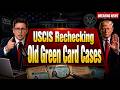 Breaking News: USCIS Rechecking Old Green Card Cases
