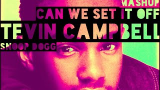 Tevin Campbell x Snoop Dogg - Can We Set It Off (Mashup)
