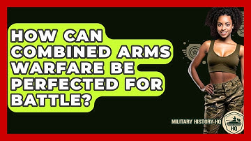 How Can Combined Arms Warfare Be Perfected For Battle? - Military History HQ
