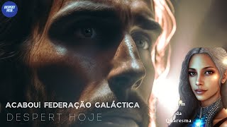 DESPERT HOJE || MENSAGEM DA FEDERAÇÃO GALÁCTICA