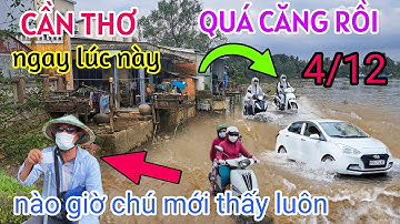 KINH HOÀNG CẦN THƠ THẤT THỦ NGAY LÚC NÀY CẢNH TƯỢNG NGẬP LỤT CHƯA TỪNG CÓ TỪ TRƯỚC ĐẾN NAY