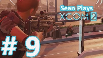 SeanPlays- XCOM2- Episode 9: A Few Good Men.