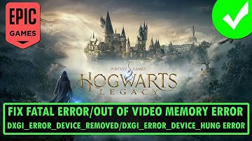 Fix Hogwarts Legacy Fatal Error/Out Of Video Memory/DXGI_ERROR_DEVICE_REMOVED/DXGI_ERROR_DEVICE_HUNG
