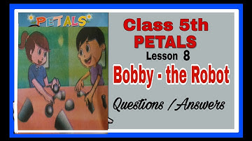 Question Answer|Class 5 PETALS LESSON 8| BOBBY THE ROBOT| U P Board|Question- Answers| 2021|