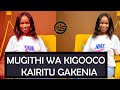 KAIRITU GAKENIA MUGITHI __ KIGOCO __  LIVE