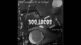 Video thumbnail of "La Fortuna oficial - 300 Locos"