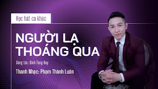 Tập hát ca khúc Người lạ thoáng qua - Đinh Tùng Huy | Thanh nhạc Phạm Thành Luân