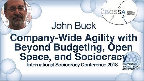 Company-Wide Agility with Beyond Budgeting, Open Space, and Sociocracy - John Buck