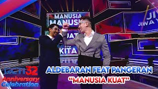 ALDEBARAN FEAT PANGERAN - [MANUSIA KUAT]  | RCTI 32 ANNIVERSARY CELEBRATION