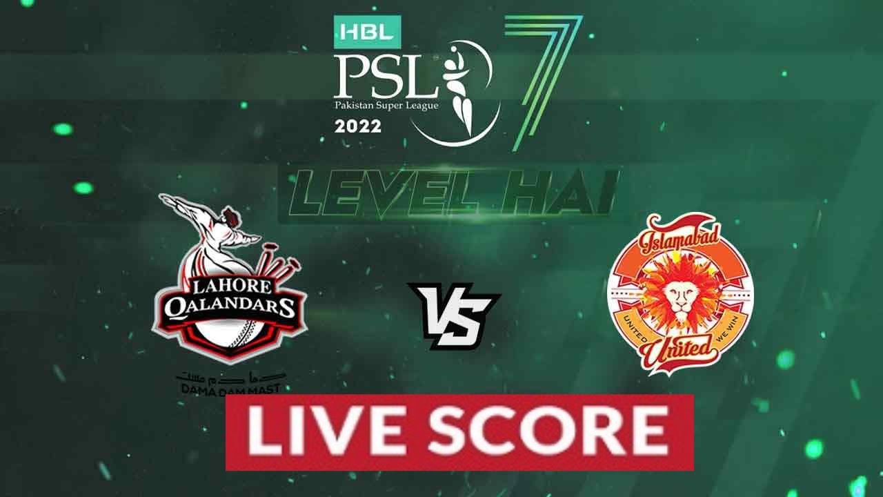PSL Live Match Today Lahore Qalandars vs Islamabad United PSL 2022 Live PSL Live LQ vs IU Live