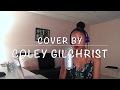 "Could've Been" X H.E.R. - Cover by Coley Gilchrist ft. A SECRET REMIX!!!