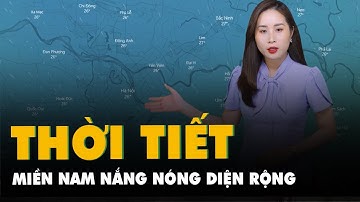 Dự báo thời tiết 2-3:  Miền Nam nắng nóng diện rộng; Miền Bắc có sương mù