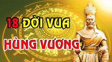 Giải Mã Nguồn Gốc Con Rồng Cháu Tiên Của Người Việt | 18 Đời Vua Hùng Vương Có Thực Hay Không?