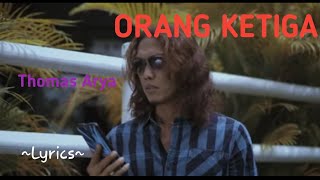 ORANG KETIGA || THOMAS ARYA || LYRICS @niakurniawati1413