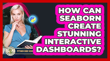How Can Seaborn Create Stunning Interactive Dashboards? - Python Code School