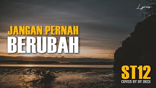 JANGAN PERNAH BERUBAH - ST12 | Cover & Lirik INES