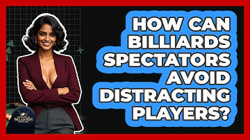 How Can Billiards Spectators Avoid Distracting Players? - Billiards Hustlers