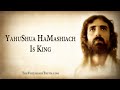 YAHUSHUA HAMASHIACH IS KING! [Wisdom and Prophecy Regarding YahuShua The Messiah (Jesus Christ)]