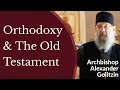 Archbishop Alexander (Golitzin) - Orthodoxy & The Old Testament