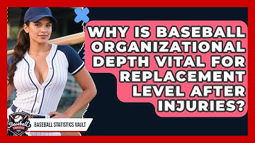 Why Is Baseball Organizational Depth Vital For Replacement Level After Injuries?