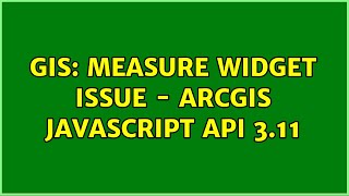 GIS: Measure Widget Issue - ArcGIS Javascript API 3.11 (3 Solutions!!)