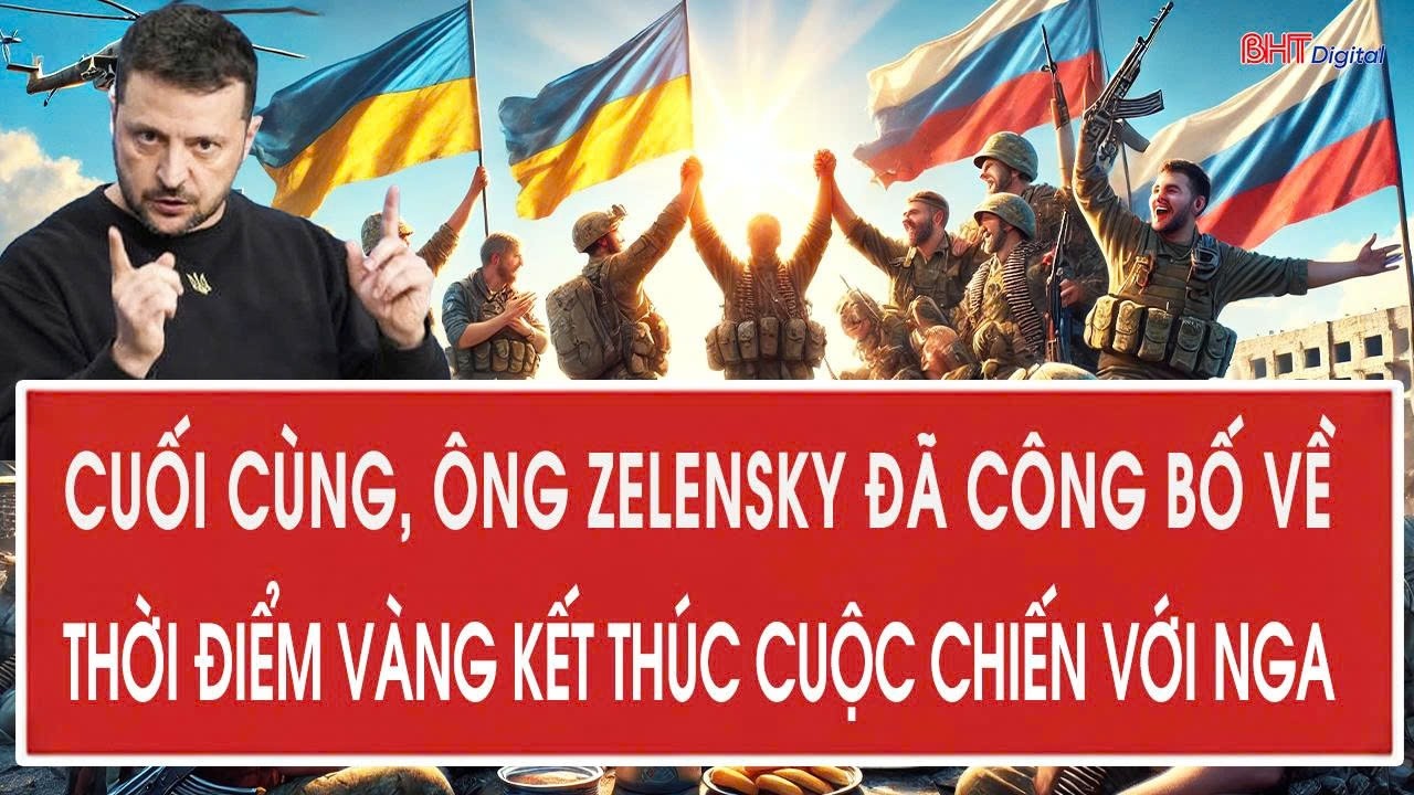 Cuối cùng, ông Zelensky đã công bố về thời điểm vàng kết thúc cuộc chiến với Nga