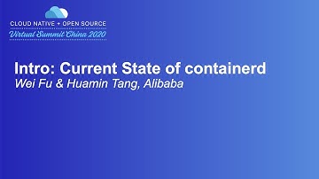 Intro: Current State of containerd - Wei Fu & Huamin Tang, Alibaba