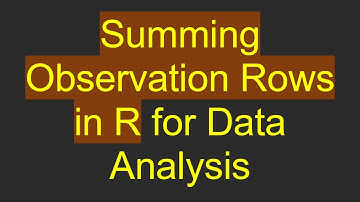 Summing Observation Rows in R for Data Analysis