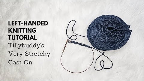 Left-Handed Knitting Tutorial: Master Tillybuddy