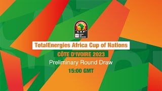 TotalEnergies Africa Cup of Nations CÔTE D'IVOIRE 2023 - Preliminary Round Draw