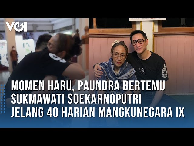 Momen Haru, Paundra Bertemu Sukmawati Soekarnoputri Jelang 40 Harian Mangkunegara IX class=