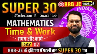 SUPER 30 | Mathematics | DAY - 02 | Time &amp; Work | Detailed Theory Lectures #rrbje #rrb #rrbscale3