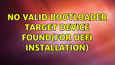 No valid bootloader target device found(For UEFI installation)