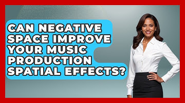 Can Negative Space Improve Your Music Production Spatial Effects? - Music Producer Mastery