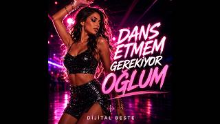 🔥 Dans Etmem Gerekiyor Oğlum Dijital_Beste Yeni Türkçe Club Pop 2026