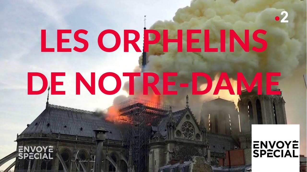 Envoyé spécial. Les orphelins de Notre-Dame - 18 avril 2019 (France 2)