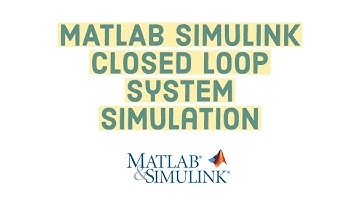 MATLAB Simulink Closed Loop System Simulation - Part 1