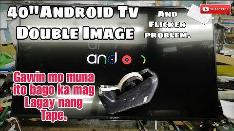 SONY 43" Android tv double image ang flicker Problem.