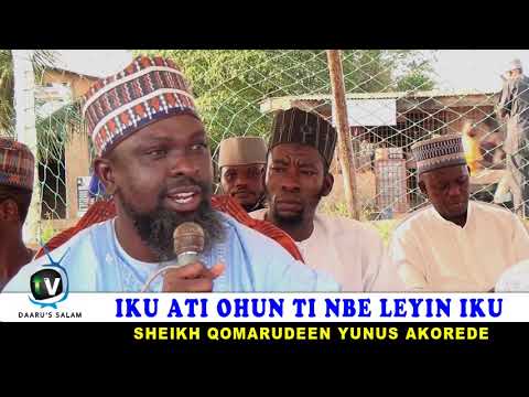 IKU ATI OHUN TI NBE LEYIN IKU BY: SHEIKH QOMARUDEEN YUNUS AKOREDE