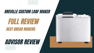 Breville Custom Loaf Maker Full Review Of 2024