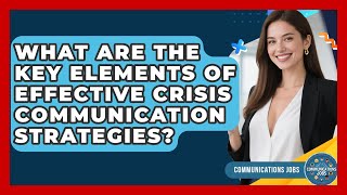 What Are the Key Elements of Effective Crisis Communication Strategies? - Communications Jobs